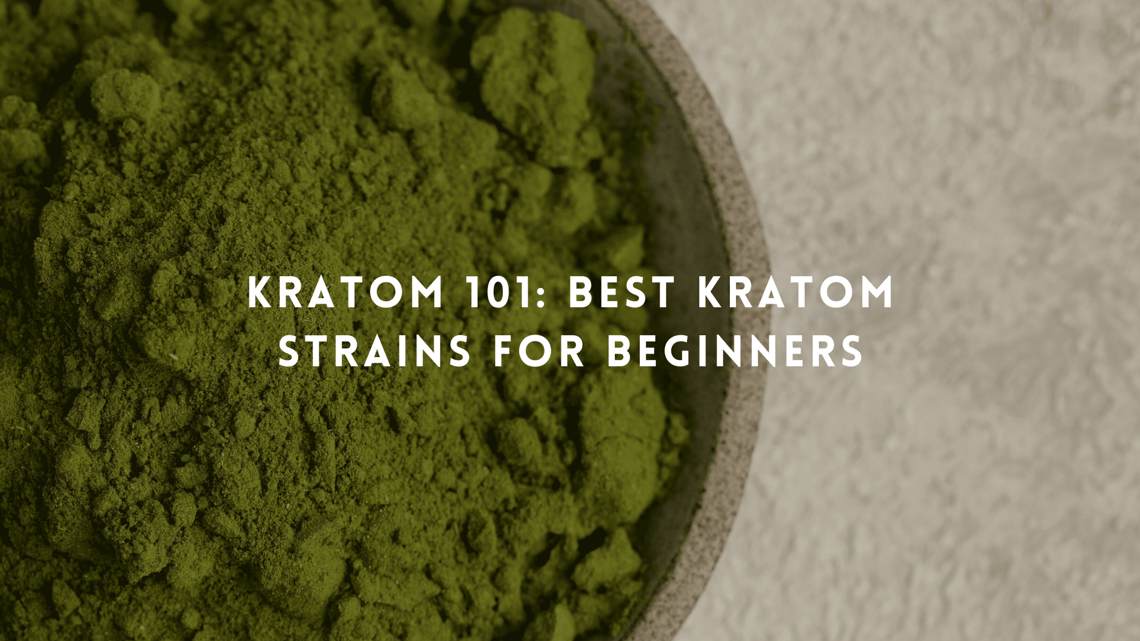 Kratom 101: Best Kratom strains For Beginners