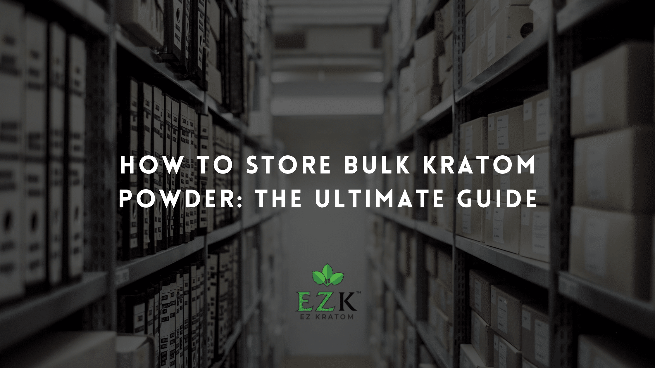 How to Store Bulk Kratom Powder: The Ultimate Guide