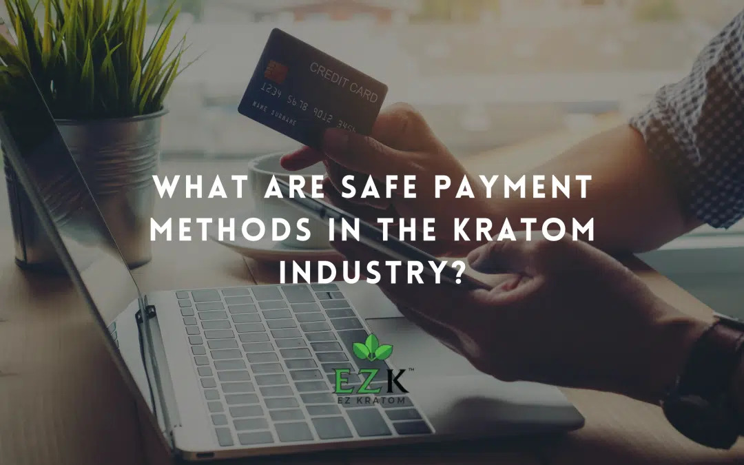 What Are Safe Payment Methods in the Kratom Industry?