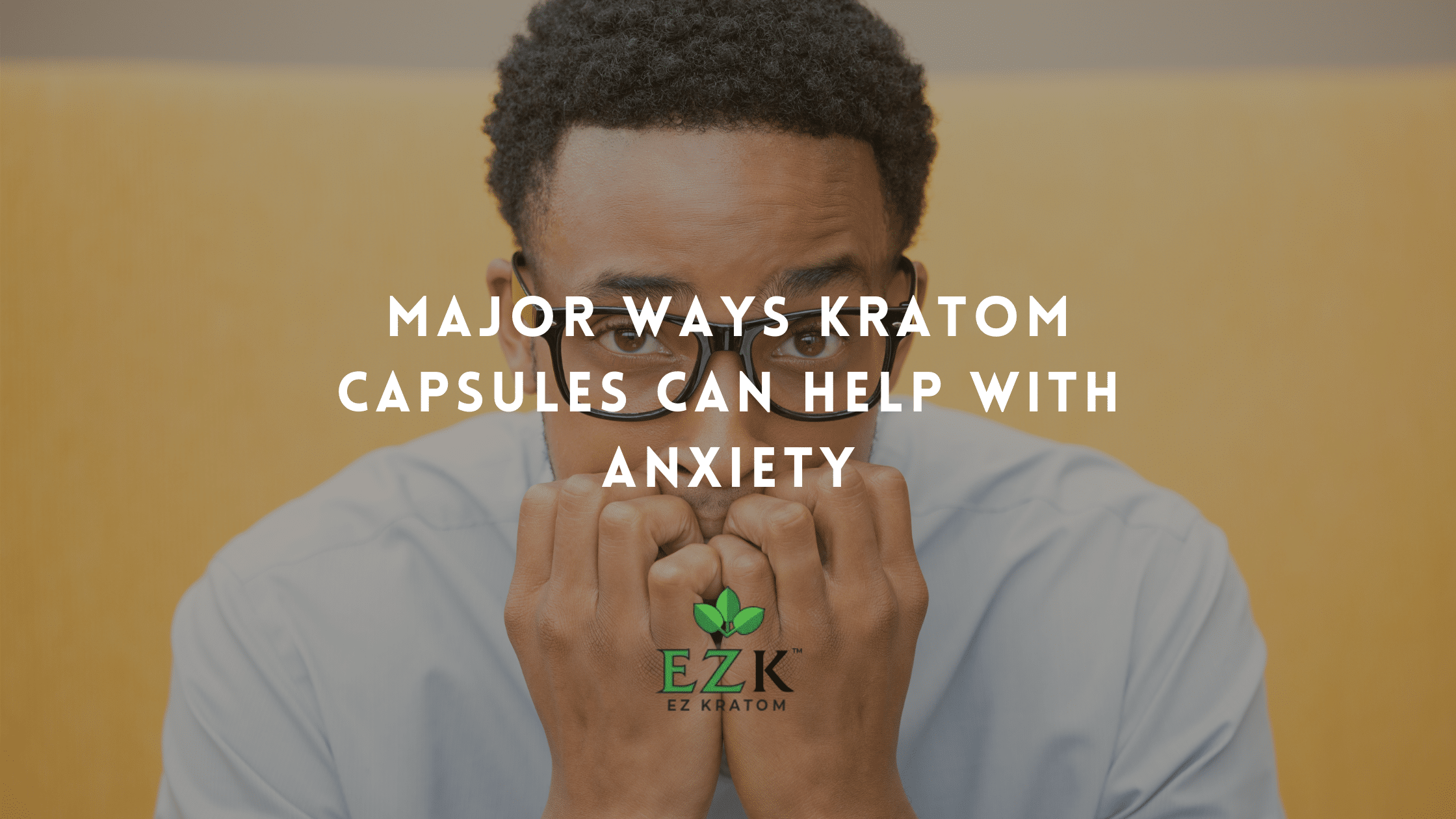 Major Ways Kratom Capsules Can Help With Anxiety