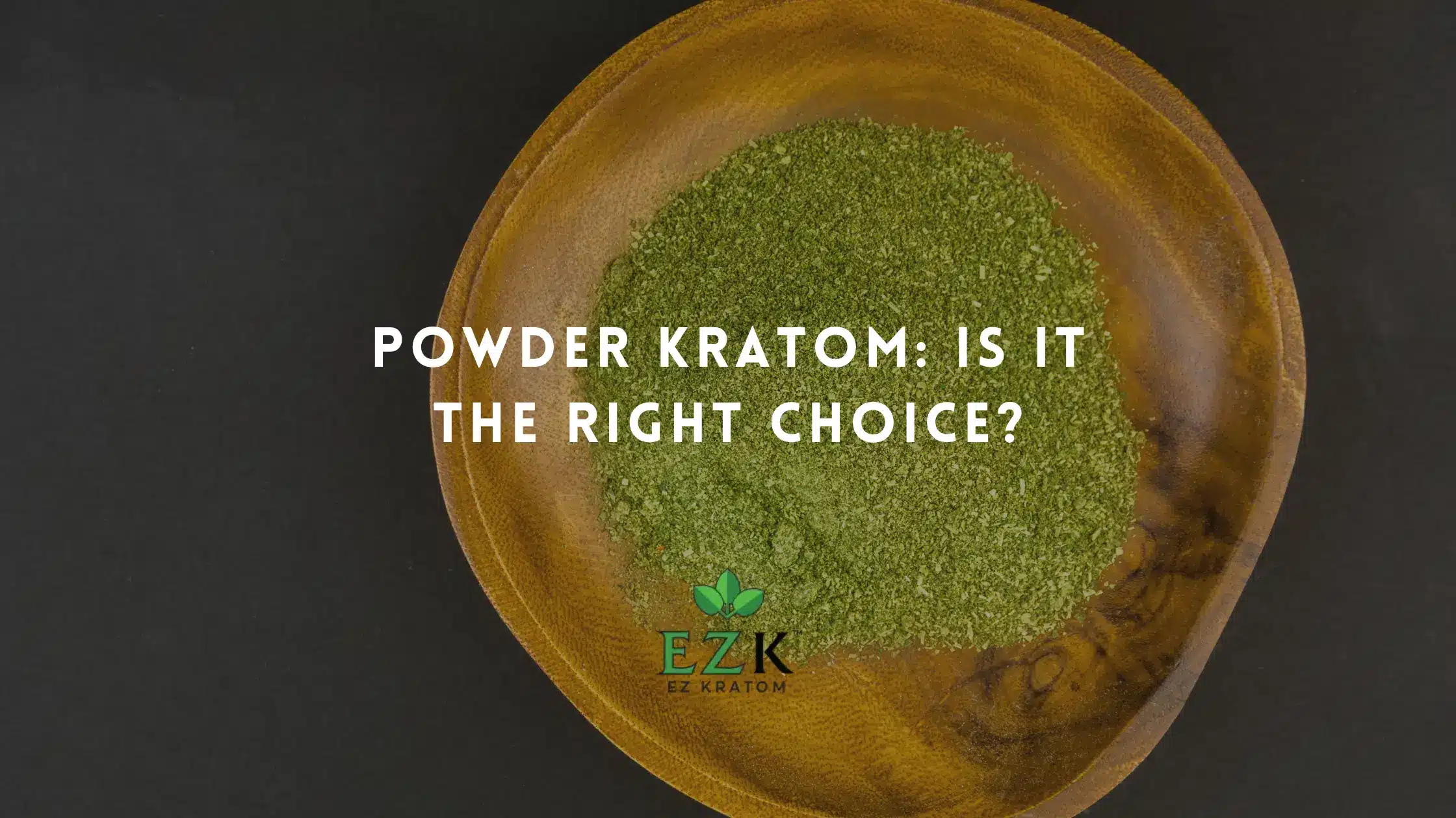 Powder Kratom: Is It the Right Choice?