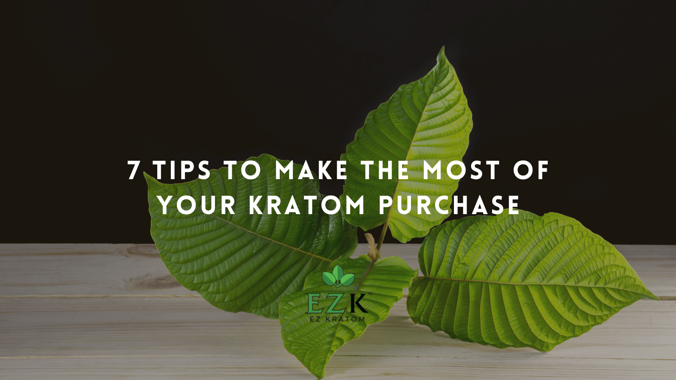 7 Tips to Make the Most of Your Kratom Purchase