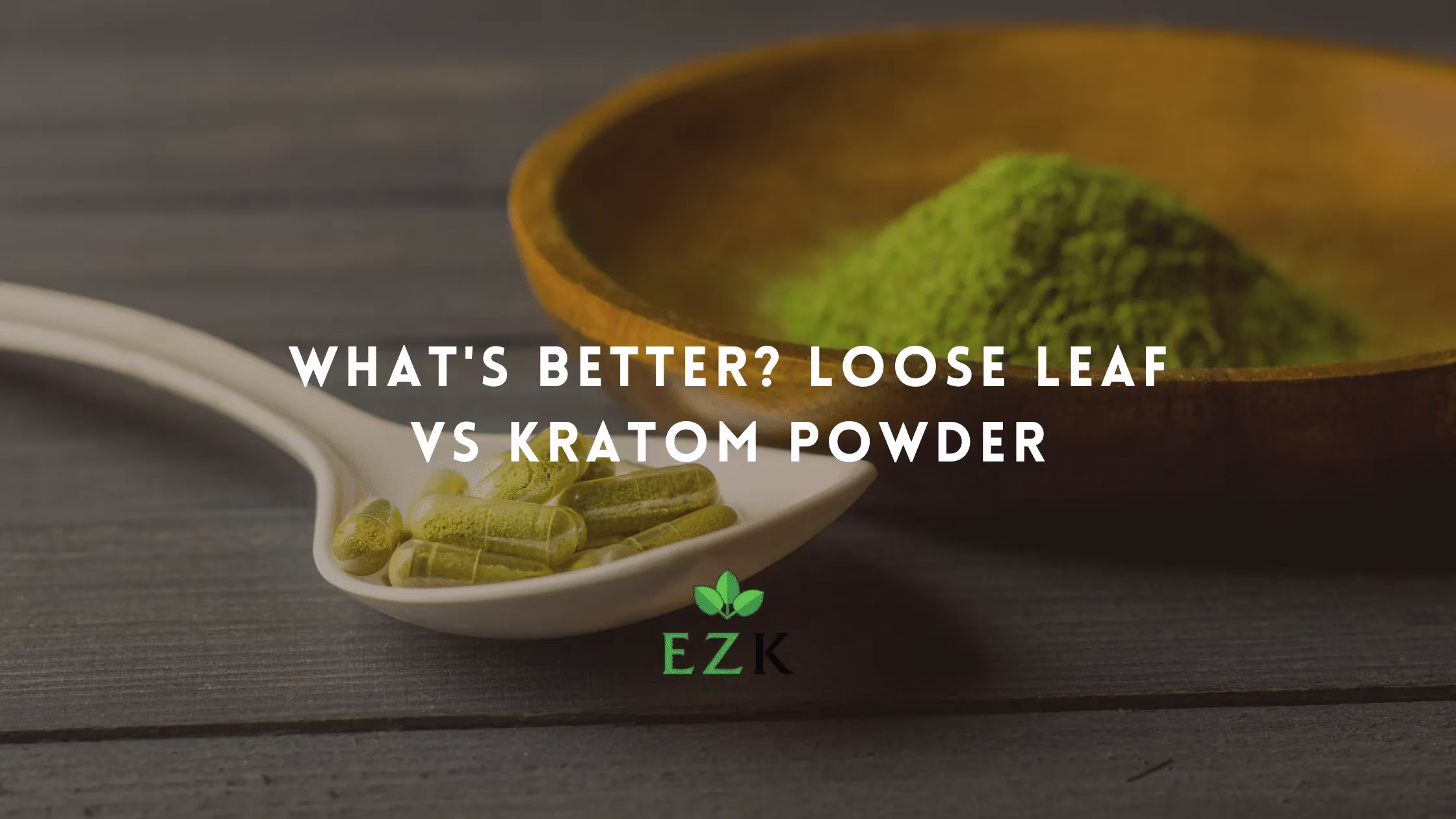 What’s Better? Loose Leaf Vs Kratom Powder