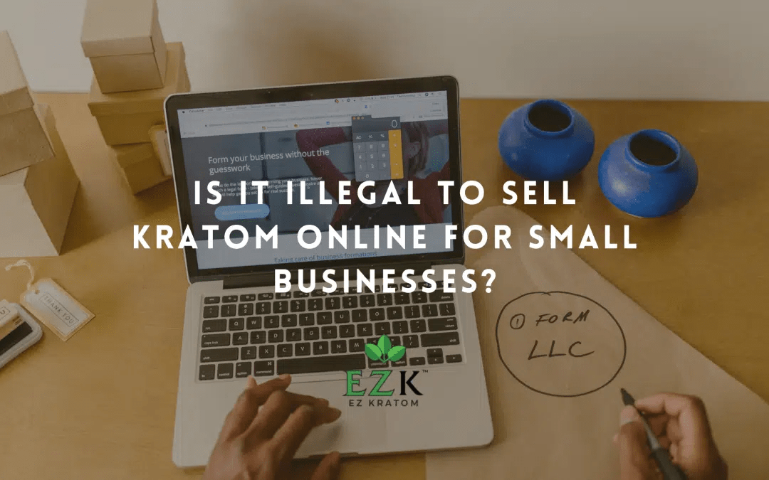 Is It Illegal to Sell Kratom Online for Small Businesses?