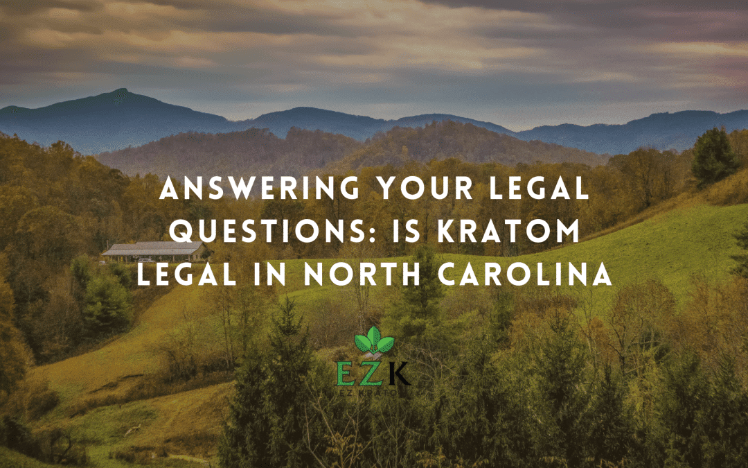 Answering Your Legal Questions: Is Kratom Legal in North Carolina